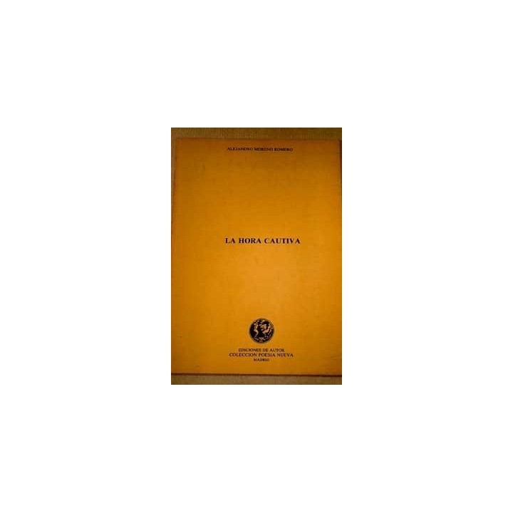 La Hora Cautiva (Dedicatoria y firma autógrafa de autor a poeta y crítico literario con obras publicadas) PRIMERA EDICION